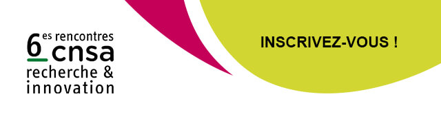 6es rencontres cnsa recherche & innovation - inscrivez-vous !